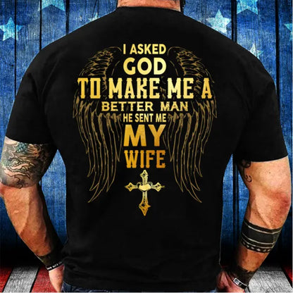 I Asked God To Make Me A Better Man He Sent Me My Wife Men's Cotton T-Shirt